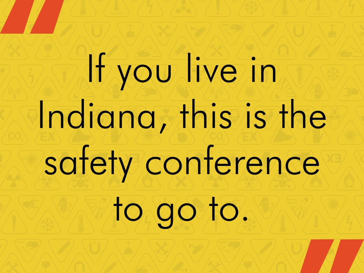 If you live in Indiana, this is the safety conference to go to.