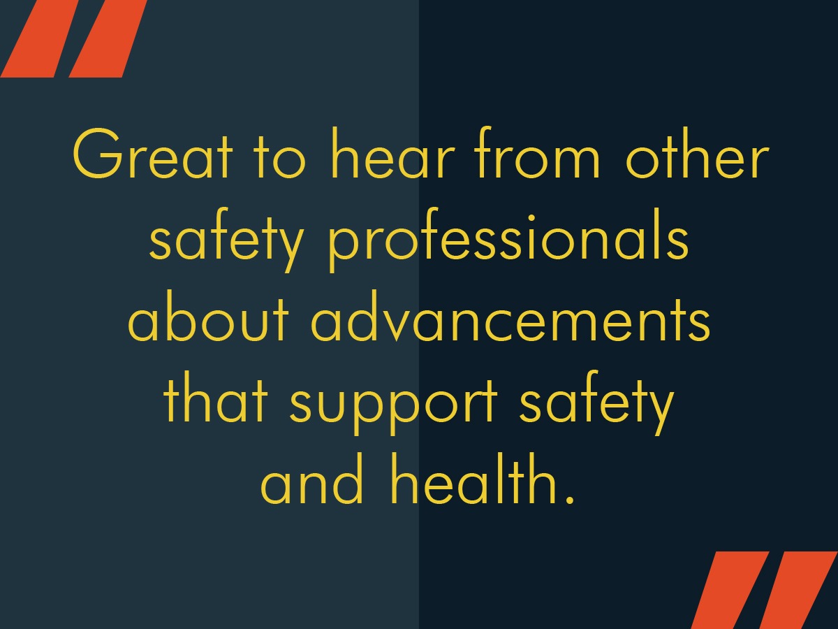 Great to hear from other safety professionals about advancements that support safety and health.