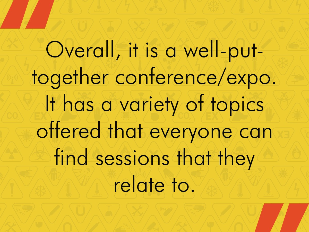 Overall, it is a well-put-together conference/expo. It has a variety of topics offered that everyone can find sessions that they relate to.